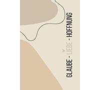Glaube Liebe Hoffnung - Liniertes christliches Notizbuch zum Schreiben, Beten & Reflektieren: 120 linierte Seiten | 6x9 Zoll Cover in Naturtönen | Für ... Glaubensjournal als Geschenk f. Christen
