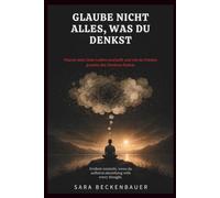 Glaube nicht alles, was du denkst: Warum dein Geist Leiden erschafft und wie du Frieden jenseits des Denkens findest