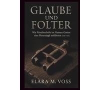 Glaube und Folter: Wie Fürstbischöfe im Namen Gottes eine Hexenjagd anführten (1626-1631) (Schatten über dem Reich: Chroniken der Hexenverfolgung)