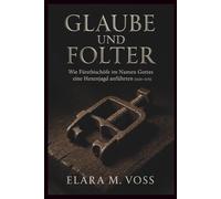 Glaube und Folter: Wie Fürstbischöfe im Namen Gottes eine Hexenjagd anführten (1626-1631) (Schatten über dem Reich: Chroniken der Hexenverfolgung)