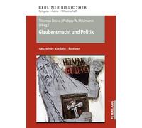 Glaubensmacht und Politik: Geschichte - Konflikte - Konturen: 15 (Berliner Bibliothek)