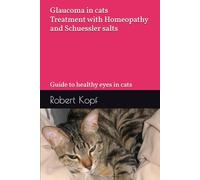 Glaucoma in cats - Treatment with Homeopathy and Schuessler salts: Guide to healthy eyes in cats