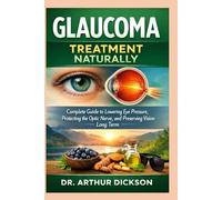 GLAUCOMA TREATMENT NATURALLY: Complete Guide to Lowering Eye Pressure, Protecting the Optic Nerve, and Preserving Vision Long Term
