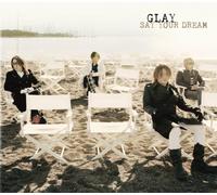 Glay - Say Your Dream