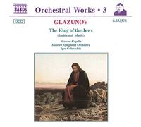 Glazunov, a. - Glazounov : intégrale des oeuvres pour orchestre, vol. 3 : "Le Roi des Juifs"