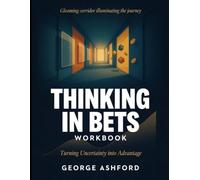 Gleaming Corridor Illuminating The Journey Thinking In Bets: Training Uncertainty Into Advantage