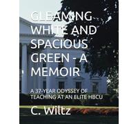 GLEAMING WHITE AND SPACIOUS GREEN - A MEMOIR: A 37-YEAR ODYSSEY OF TEACHING AT AN ELITE HBCU