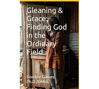 Gleaning & Grace: Finding God in the Ordinary Field: 2 (A Devotional Journey Through the Book of Ruth)