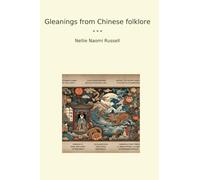 Gleanings from Chinese folklore (Classic Books)