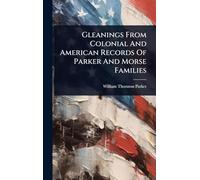 Gleanings From Colonial And American Records Of Parker And Morse Families