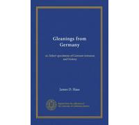 Gleanings from Germany: or, Select specimens of German romance and history