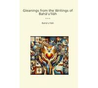 Gleanings from the Writings of Bahá'u'lláh (Classic Books)