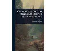Gleanings in Church History, Chiefly in Spain and France