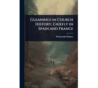 Gleanings in Church History, Chiefly in Spain and France