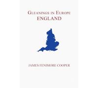 Gleanings in Europe: England: Complete Two-Volume Edition: Classic 19th-Century Travel Letters and Social Observations
