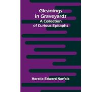 Gleanings in Graveyards: A Collection of Curious Epitaphs