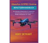 Gleesfun G11PRO Drohnen-Benutzerhandbuch: Das vollständige Anfängerhandbuch für Flugsteuerung, Kameraeinstellungen, Sicherheitseinstellungen und flüssige Luftaufnahmen und -videos