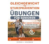 Gleichgewichts- und Sturzpräventions-Übungen für Senioren: Ihr 6-Wochen-Programm zur Verbesserung von Balance, Koordination und Stabilität - für mehr ... und Sicherheit im Alltag (Senioren Übungen)