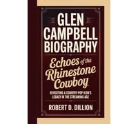 GLEN CAMPBELL BIOGRAPHY: Echoes of the Rhinestone Cowboy Revisiting A Country-Pop Icon’s Legacy In The Streaming Age