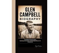 GLEN CAMPBELL BIOGRAPHY: The Wichita Lineman’s Legacy Exploring the Life, Music, and Enduring Influence of a Country Icon