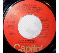 Glen Campbell - Don't Pull Your Love / Then You Can Tell Me Goodbye 7"