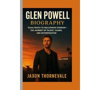 GLEN POWELL BIOGRAPHY: Texas Roots to Hollywood Stardom - The Journey of Talent, Charm, and Determination