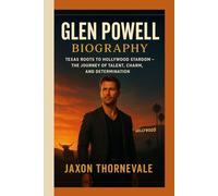 GLEN POWELL BIOGRAPHY: Texas Roots to Hollywood Stardom - The Journey of Talent, Charm, and Determination