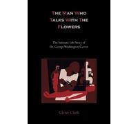 Glenn Clark The Man Who Talks with the Flowers-T (Tapa blanda) (Importación USA)