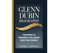 GLENN DUBIN BIOGRAPHY: From Brooklyn Beginnings to Billionaire Hedge Fund Visionary