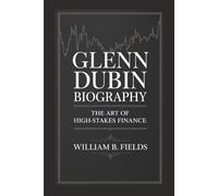GLENN DUBIN BIOGRAPHY: The Art Of High-Stakes Finance