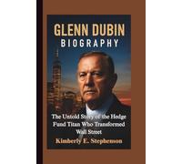 GLENN DUBIN BIOGRAPHY: The Untold Story of the Hedge Fund Titan Who Transformed Wall Street