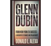 GLENN DUBIN: From New York to Success: A Biography of Finance and Philanthropy