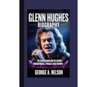 GLENN HUGHES BIOGRAPHY: The Voice of Rock and His Journey Through Music, Struggles and Triumph