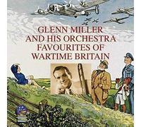Glenn Miller - Favourites of Wartime Britain