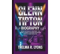 GLENN TIPTON BIOGRAPHY: Behind the Strings of Judas Priest - The Journey, Triumphs, Challenges, and Musical Genius of a Heavy Metal Icon