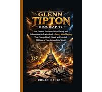 GLENN TIPTON BIOGRAPHY: How Passion, Precision Guitar Playing, and Unbreakable Dedication Built a Heavy Metal Legacy That Changed Rock Music and Inspired Millions of Fans Around the World