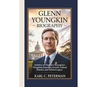 GLENN YOUNGKIN BIOGRAPHY: Architect of Virginia's Resurgence - Navigating Economic Growth, Cultural Debates, and Political Legacy