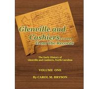 Glenville and Cashiers ....From The Records, Volume One: The Early History of Glenville and Cashiers, North Carolina, Volume One
