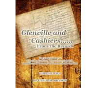 Glenville and Cashiers ....From The Records Volume Two: The Early History of Glenville, Cashiers, Horse Cove, Fairfield, Sapphire and Toxaway in Western North Carolina