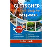 Gletscher Nationalpark-Reiseführer 2025-2026: Entdecken Sie die majestätischen Wanderwege, malerischen Wanderungen, sehenswerten Attraktionen, ... Seen, Gipfel und die lokale Küche von Montana
