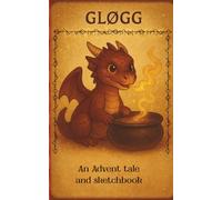 Gløgg, the little brewer dragon: A cute advent tale