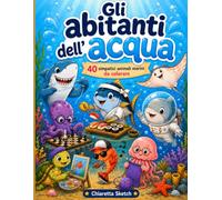 Gli abitanti dell'acqua: 40 simpatici animali marini da colorare