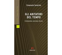 Gli abitatori del tempo. Cristianesimo, marxismo, tecnica (Filosofia storia e politica)