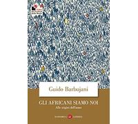 Gli africani siamo noi. Alle origini dell'uomo (Economica Laterza)