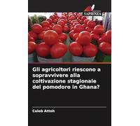 Gli agricoltori riescono a sopravvivere alla coltivazione stagionale del pomodoro in Ghana?