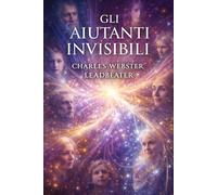 Gli Aiutanti Invisibili: Studio della storia dell’esoterismo occidentale (La Voce dei Classici della Coscienza)