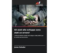 Gli aiuti allo sviluppo sono stati un errore?: L'efficacia dell'aiuto pubblico allo sviluppo e delle politiche per la crescita macroeconomica