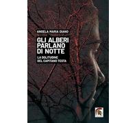 Gli alberi parlano di notte. La solitudine del capitano Testa (Narrativa)