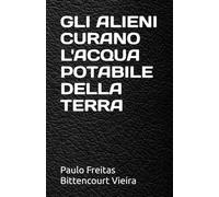 GLI ALIENI CURANO L'ACQUA POTABILE DELLA TERRA