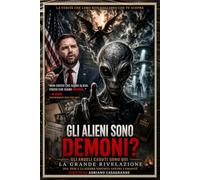 GLI ALIENI SONO DEMONI?: Gli angeli caduti sono qui: UFO, fede e la guerra nascosta per l’umanità